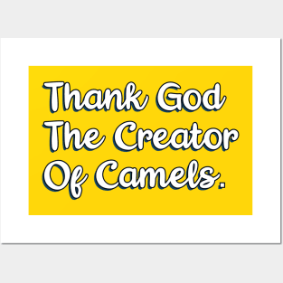 Thank God The Creator Of Camels Posters and Art